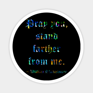 Shakespeare Says Stand Farther Away Magnet